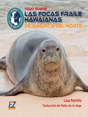 cover image of Todo sobre las focas fraile hawaianas de América del Norte